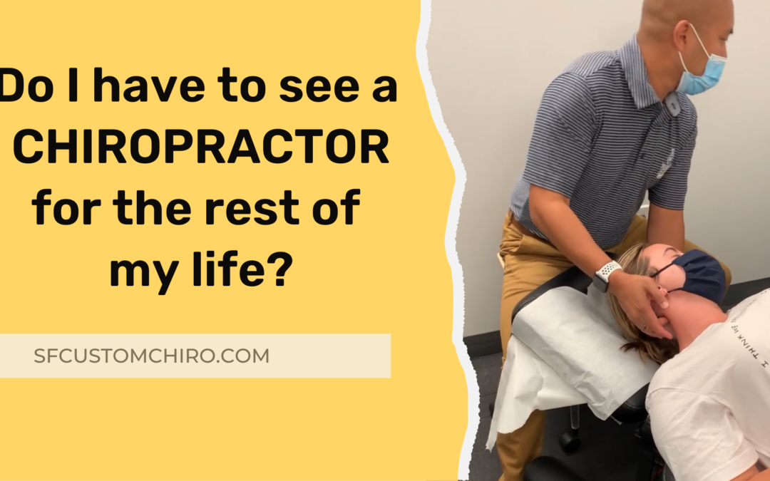 If I go to a chiropractor, will I have to keep going back for the rest of my life?